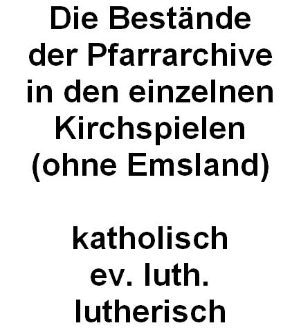 Die Bestände der Pfarrarchive in den einzelnen Kirchspielen (ohne Emsland)

update: 28.07.2008